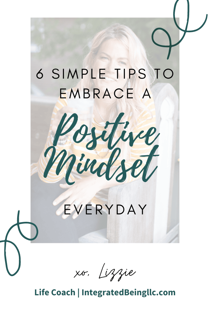 6 Simple Tips to Embrace a Positive Mindset Everyday.png