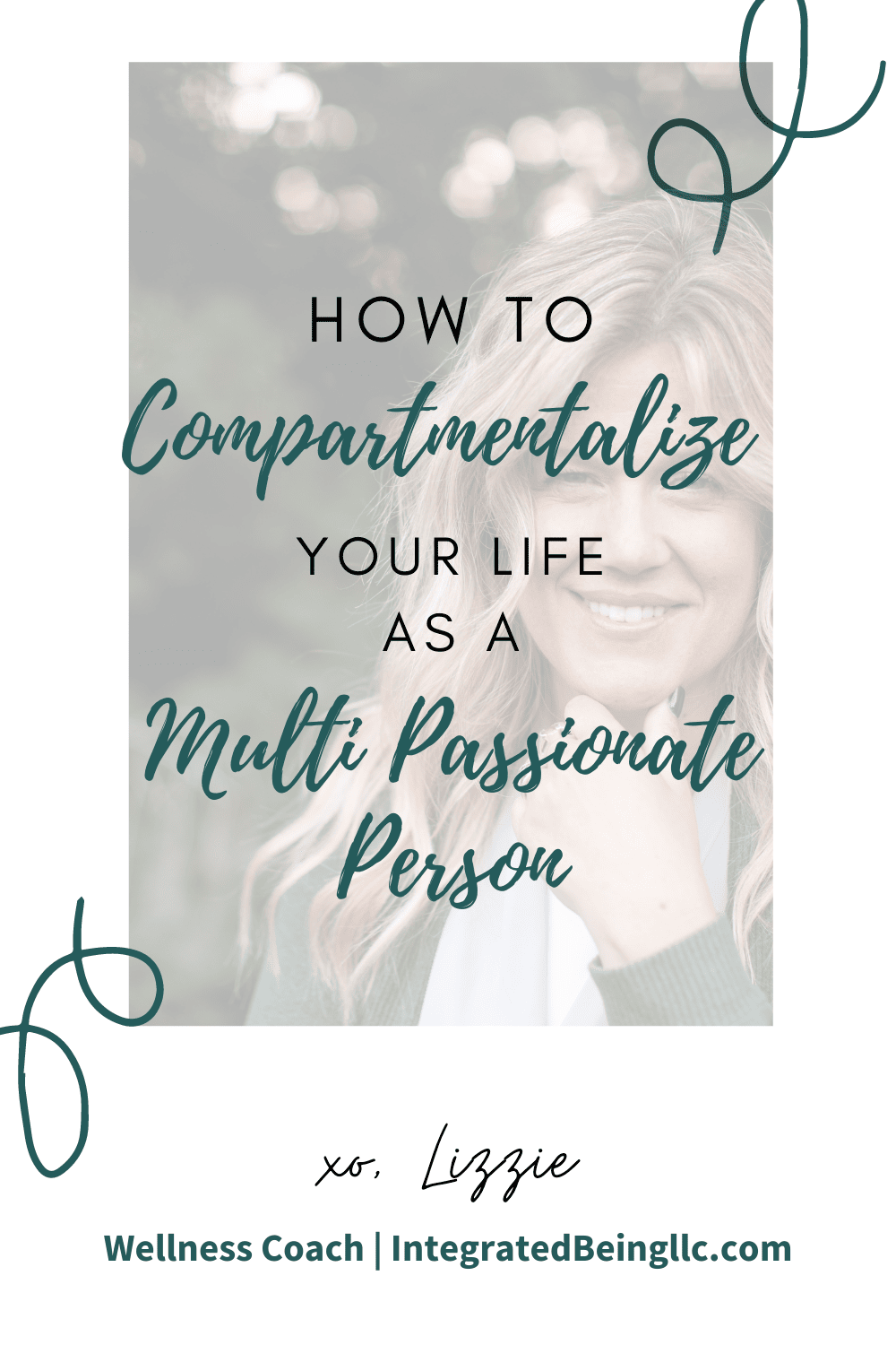 How to Compartmentalize Your Life as a Multi Passionate Person Integrated Being LLC.png