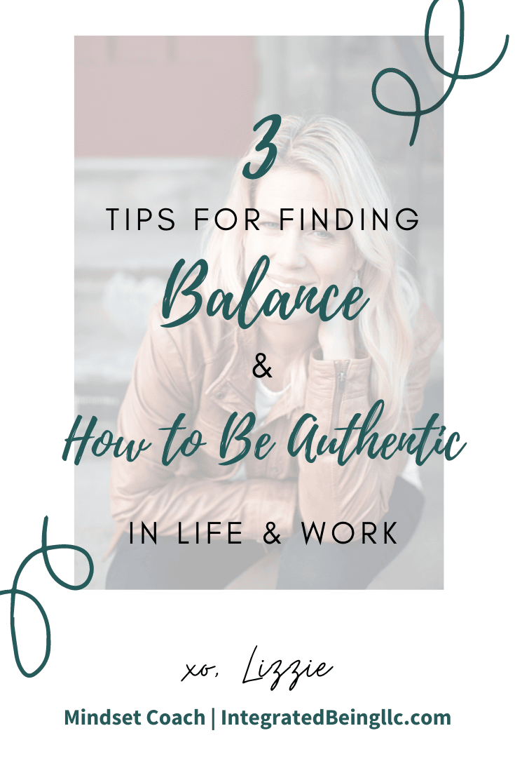 3 Tips for Finding Balance in How to Be Authentic in Life & Work.png