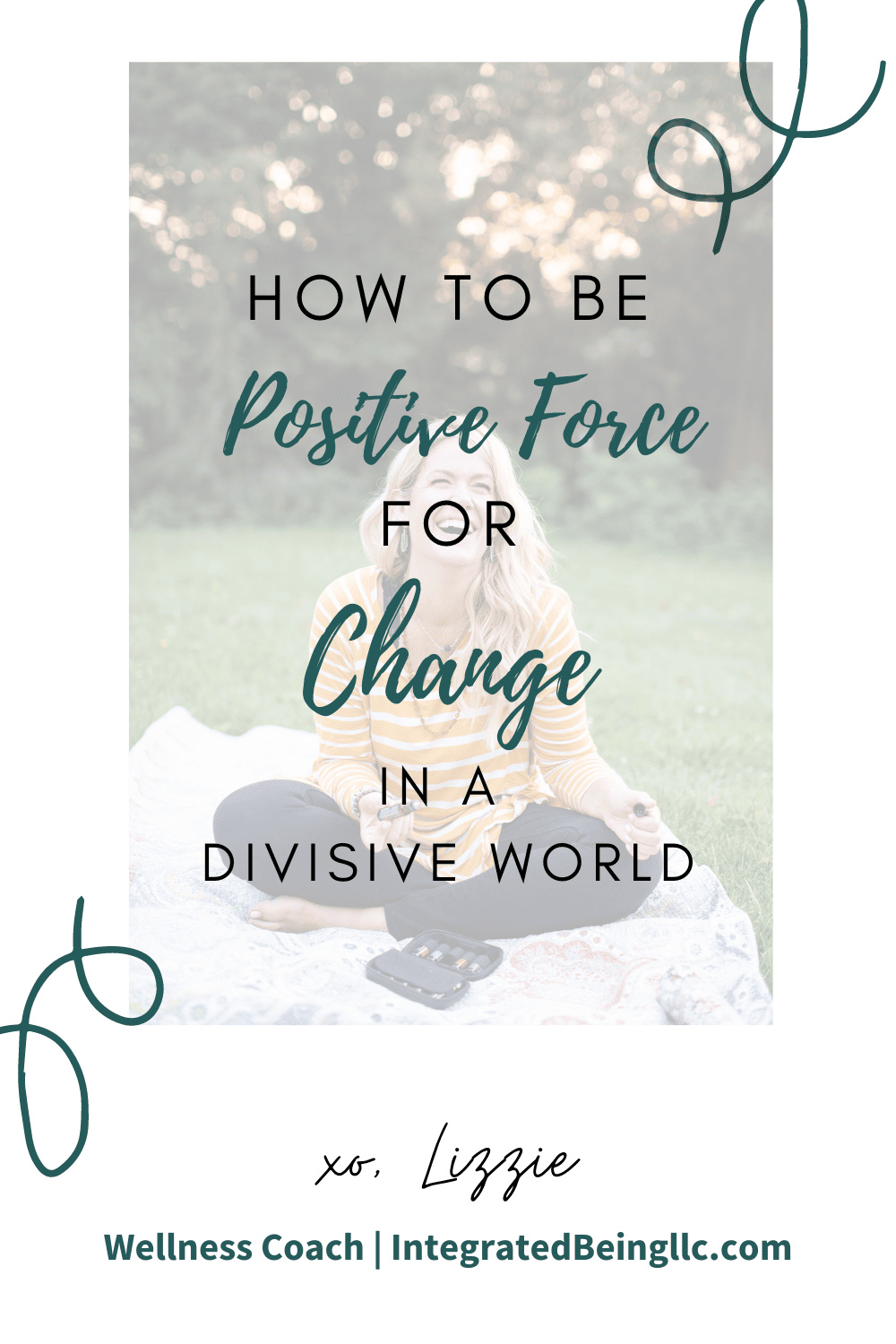 How To Be A Force For Change In A Divisive World Integrated Being LLC (1).png
