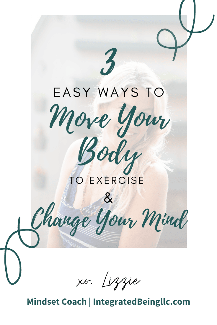 3 Easy Ways to Move Your Body Everyday to Exercise & Change Your Mind.png