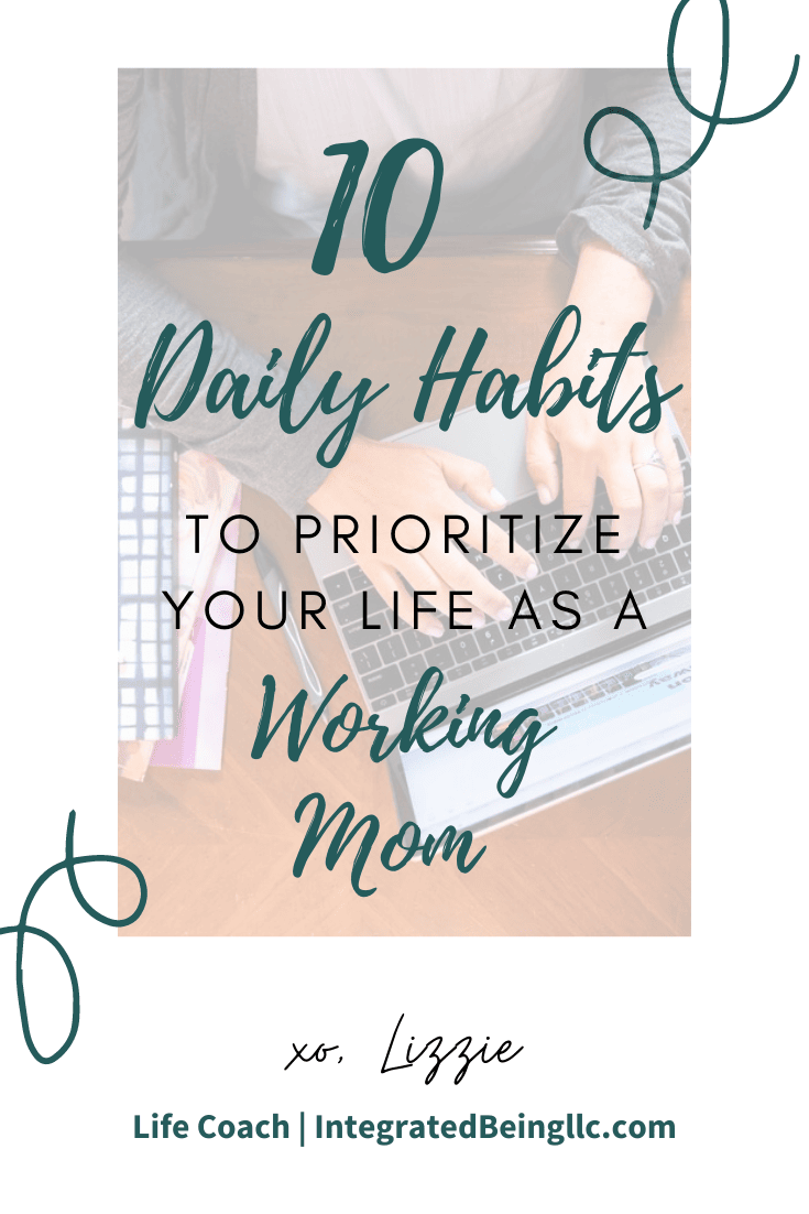 10 Daily Habits to Prioritize Your Life As a Working Mom.png